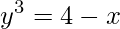 y^{3}=4-x