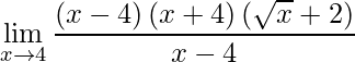\displaystyle\lim\limits_{x\rightarrow 4}\frac{\left (x-4 \right )\left (x+4 \right )\left ( \sqrt{x}+2 \right )}{x-4}
