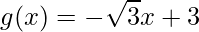 \displaystyle g(x)=-\sqrt{3}x+3