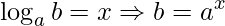 \log _{a}b=x \Rightarrow b=a^{x}