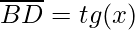 \overline{BD}=tg(x)