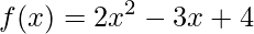 f(x)=2x^{2}-3x+4