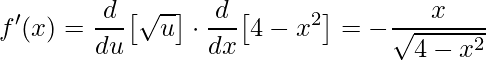\displaystyle f'(x)=\frac{d}{du}\big[\sqrt{u}\big]\cdot \frac{d}{dx}\big[4-x^{2}\big]=-\frac{x}{\sqrt{4-x^{2}}}