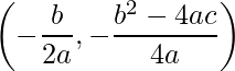 \displaystyle \left (-\frac{b}{2a},-\frac{b^{2}-4ac}{4a} \right )
