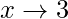 x\rightarrow 3
