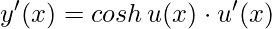 y'(x)= cosh\, u(x)\cdot u'(x)