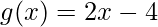 \displaystyle g(x)=2x-4