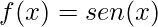 f(x)=sen(x)
