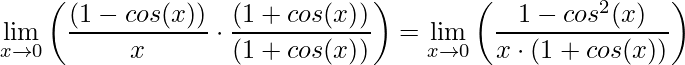 \displaystyle\lim\limits_{x\rightarrow 0}\left (\frac{(1-cos(x))}{x}\cdot \frac{(1+cos(x))}{(1+cos(x))}\right )=\lim\limits_{x\rightarrow 0}\left (\frac{1-cos^{2}(x)}{x\cdot(1+cos(x))}\right )