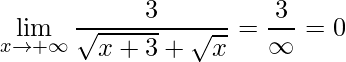 \displaystyle \lim\limits_{x\rightarrow +\infty}\frac{3}{\sqrt{x+3}+\sqrt{x}}=\frac{3}{\infty}=0