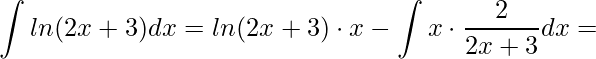 \displaystyle \int ln(2x+3)dx=ln(2x+3)\cdot x-\int x\cdot \frac{2}{2x+3}dx=