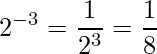 2^{-3} = \frac{1}{2^3} = \frac{1}{8}