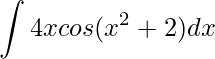 \displaystyle \int 4xcos(x^2+2)dx