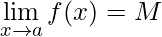 \lim\limits_{x\rightarrow a} f(x) = M