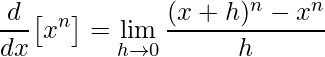 \displaystyle\frac{d}{dx}\big[x^{n}\big]=\lim\limits_{h\rightarrow 0}\frac{(x+h)^{n}-x^{n}}{h}
