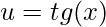 \displaystyle u=tg(x)