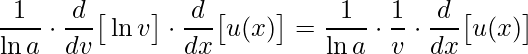 \displaystyle \frac{1}{\ln a}\cdot \frac{d}{dv}\big[\ln v\big]\cdot \frac{d}{dx}\big[u(x)\big]=\frac{1}{\ln a}\cdot \frac{1}{v}\cdot \frac{d}{dx}\big[u(x)\big]