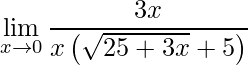 \displaystyle\lim\limits_{x\rightarrow 0}\frac{3x}{x\left (\sqrt{25+3x}+5 \right)}