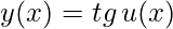 y(x)= tg\, u(x)