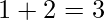 \displaystyle 1+2=3