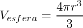 \displaystyle V_{esfera}=\frac{4\pi r^{3}}{3}