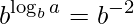 \displaystyle b^{\log_{b}a}=b^{-2}