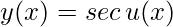 y(x)= sec\, u(x)
