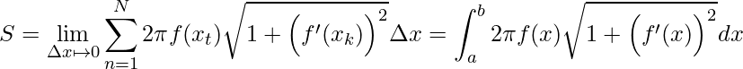 \displaystyle S=\lim_{\Delta x\mapsto 0} \sum_{n=1}^{N}2\pi f(x_{t})\sqrt{1+\Big({f}'(x_{k})\Big)^{2}}\Delta x= \int_{a}^{b}2\pi f(x)\sqrt{1+\Big({f}'(x)\Big)^{2}}dx