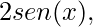 2 sen(x), 