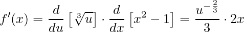 \displaystyle f'(x)= \frac{d}{du}\left [\sqrt[3]{u} \right ]\cdot \frac{d}{dx}\left [x^{2}-1 \right ]=\frac{u^{-\frac{2}{3}}}{3}\cdot 2x