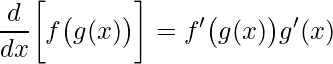 \displaystyle \frac{d}{dx}\bigg[f\big(g(x)\big)\bigg]=f'\big(g(x)\big)g'(x)