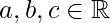 {a,b,c} \in \mathbb{R}