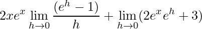 \displaystyle 2xe^{x}\lim\limits_{h\rightarrow 0}\frac{(e^{h}-1)}{h}+\lim\limits_{h\rightarrow 0}(2e^{x}e^{h}+3)