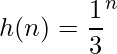 \displaystyle h(n)=\frac{1}{3}^{n}
