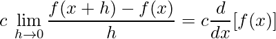 \displaystyle c\:\lim\limits_{h\rightarrow 0}\frac{f(x+h)-f(x)}{h}=c\frac{d}{dx}[f(x)]
