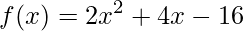 f(x)=2x^{2}+4x-16