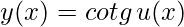 y(x)= cotg\, u(x)
