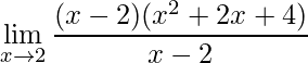 \displaystyle \lim\limits_{x\rightarrow 2}\frac{(x-2)(x^{2}+2x+4)}{x-2}