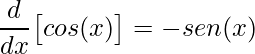 \displaystyle \frac{d}{dx}\big[cos(x)\big]=-sen(x)