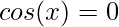 cos(x)=0