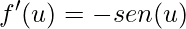 \displaystyle f'(u)=-sen(u)
