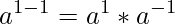 a^{1-1}=a^1*a^{-1}