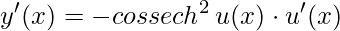 y'(x)= -cossech^{2}\, u(x) \cdot u'(x)
