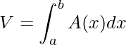 \displaystyle V=\int_{a}^{b}A(x)dx