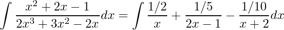 \displaystyle\int \frac{x^{2}+2x-1}{2x^{3}+3x^{2}-2x}dx=\int\frac{1/2}{x}+\frac{1/5}{2x-1}-\frac{1/10}{x+2}dx