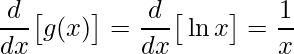 \displaystyle \frac{d}{dx}\big[g(x) \big]=\frac{d}{dx}\big[\ln x \big]=\frac{1}{x}