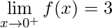\displaystyle\lim\limits_{x\rightarrow 0^{+}}f(x)=3