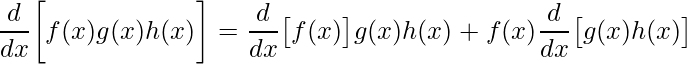 \displaystyle \frac{d}{dx}\bigg[f(x)g(x)h(x) \bigg]=\frac{d}{dx}\big[f(x) \big]g(x)h(x)+f(x)\frac{d}{dx}\big[g(x)h(x) \big] 