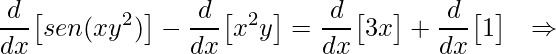 \displaystyle \frac{d}{dx}\big[sen(xy^{2})\big]-\frac{d}{dx}\big[x^{2}y\big]=\frac{d}{dx}\big[3x\big]+\frac{d}{dx}\big[1\big]\: \: \: \Rightarrow 