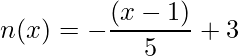 \displaystyle n(x)=-\frac{(x-1)}{5}+3
